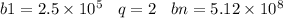 b1 = 2.5 \times 10 {}^{5} \: \: \: \: q = 2 \: \: \: \: bn = 5.12 \times 10 {}^{8}