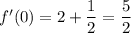 f' (0) = 2 + \dfrac{1}{2} = \dfrac{5}{2}