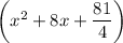 \left(x^2+8x+\dfrac{81}{4}\right)