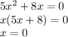 5x^{2} +8x = 0\\x (5x+8) = 0\\x = 0 \\