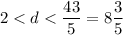 2 < d < \dfrac{43}{5} = 8 \dfrac{3}{5}