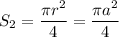 S_2=\dfrac{\pi r^2}{4}=\dfrac{\pi a^2}{4}