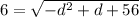 6 = \sqrt{-d^2 + d + 56}