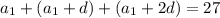 a_1 + (a_1 + d) + (a_1 + 2d) = 27