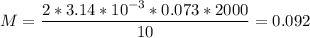 \displaystyle M=\frac{2*3.14*10^{-3}*0.073*2000}{10}=0.092