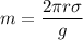 \displaystyle m=\frac{2\pi r\sigma }{g}