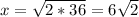 x = \sqrt{2*36} = 6\sqrt{2}