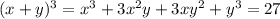 (x+y)^3 = x^3 +3 x^2y+3 xy^2 + y^3 = 27