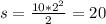 s = \frac{10 * 2^{2} }{2}=20