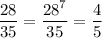 \displaystyle\frac{28}{35} =\frac{28^{7} }{35} =\frac{4}{5}