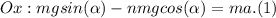 Ox: mgsin(\alpha) - nmgcos(\alpha) = ma. (1)