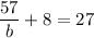 \dfrac{57}{b} + 8 = 27