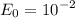 \displaystyle E_0=10^{-2}