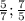 \frac{5}{7}; \frac{7}{5}