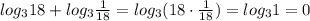 log_{3}18+log_{3}\frac{1}{18}=log_{3}(18\cdot \frac{1}{18}) =log_{3}1=0