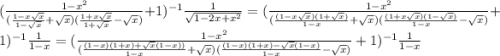 (\frac{1-x^{2} }{(\frac{1-x\sqrt{x} }{1-\sqrt{x} } +\sqrt{x} )(\frac{1+x\sqrt{x} }{1+\sqrt{x} } -\sqrt{x} )}+1 )^{-1} \frac{1}{\sqrt{1-2x+x^{2} } } =(\frac{1-x^{2} }{(\frac{(1-x\sqrt{x})( 1+\sqrt{x}) }{1-x } +\sqrt{x} )(\frac{(1+x\sqrt{x})(1-\sqrt{x}) }{1-x } -\sqrt{x} )}+1 )^{-1} \frac{1}{ 1-x }= (\frac{1-x^{2} }{(\frac{(1-x)(1+x)+\sqrt{x} (1-x)) }{1-x } +\sqrt{x} )(\frac{(1-x)(1+x)-\sqrt{x}(1-x) }{1-x } -\sqrt{x} )}+1 )^{-1} \frac{1}{ 1-x }