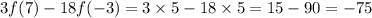 3f(7) - 18f( - 3) = 3 \times 5 - 18 \times 5 = 15 - 90 = - 75