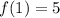 f(1) = 5