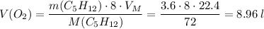 V(O_2) = \dfrac{m(C_5H_{12}) \cdot 8 \cdot V_M}{M(C_5H_{12})} = \dfrac{3.6 \cdot 8 \cdot 22.4}{72} = 8.96\;l