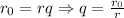 r_{0}=rq \Rightarrow q=\frac{r_{0}}{r}