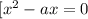 [ x^{2} -ax = 0