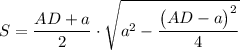 S=\dfrac{AD+a}{2}\cdot \sqrt{a^2-\dfrac{\big(AD-a\big)^2}{4}}