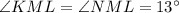 \angle KML = \angle NML = 13^{\circ}