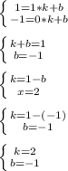 \left \{ {{1= 1*k + b} \atop {-1= 0*k+b}} \right.\\\\\left \{ {{k+b=1} \atop {b=-1}} \right. \\\\\left \{ {{k=1-b} \atop {x=2}} \right.\\\\\left \{ {{k=1-(-1)} \atop {b=-1}} \right.\\\\\left \{ {{k=2} \atop {b=-1}} \right.