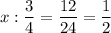 x : \dfrac{3}{4} = \dfrac{12}{24} = \dfrac{1}{2}