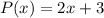 P (x) = 2x + 3