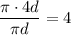 \dfrac{\pi \cdot 4 d}{\pi d}=4