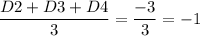 \dfrac{D2 + D3 + D4}{3} = \dfrac{-3}{3} = -1