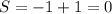 S= -1+1 = 0