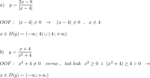 a)\ \ \ y=\dfrac{2x-8}{|x-4|}\\\\\\OOF:\ \ |x-4|\ne 0\ \ \to \ \ \ (x-4)\ne 0\ \ ,\ \ x\ne 4\\\\x\in D(y)=(-\infty ;\, 4)\cup (\, 4\, ;+\infty )\\\\\\b)\ \ \ y=\dfrac{x+4}{x^2+4}\\\\OOF:\ \ x^2+4\ne 0\ \ \ verno\ ,\ \ tak\ kak\ \ x^2\geq 0\ \ i\ \ (x^2+4)\geq 40\ \ \to \\\\x\in D(y)=(-\infty ;+\infty )