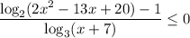 \dfrac{\log_{2}(2x^{2} - 13x + 20) - 1}{\log_{3}(x+7)} \leq 0