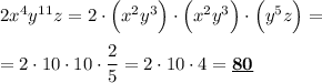 2x^4 y^{11} z= 2 \cdot \Big (x^2 y^3 \Big ) \cdot \Big (x^2 y^3 \Big ) \cdot \Big (y^5z \Big ) = \\\\= 2 \cdot 10 \cdot 10 \cdot \dfrac{2}{5} = 2 \cdot 10 \cdot 4 = \bf \underline{80}