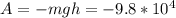 A=-mgh=-9.8*10^4