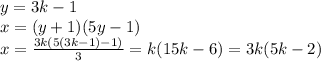 y=3k-1\\x=(y+1)(5y-1)\\x=\frac{3k(5(3k-1)-1)}{3} = k(15k-6) =3k(5k-2)