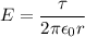 \displaystyle E=\frac{\tau}{2\pi \epsilon_0r}