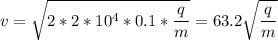 \displaystyle v=\sqrt{2*2*10^4*0.1*\frac{q}{m} }=63.2\sqrt{\frac{q}{m} }