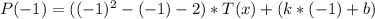 P(-1)=((-1)^2-(-1)-2)*T(x)+(k*(-1)+b)