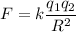 \displaystyle F=k\frac{q_1q_2}{R^2}