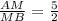 \frac{AM}{MB} =\frac{5}{2}