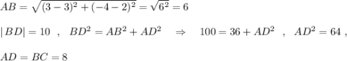 AB=\sqrt{(3-3)^2+(-4-2)^2}=\sqrt{6^2}=6\\\\|\, BD|=10\ \ ,\ \ BD^2=AB^2+AD^2\ \ \ \Rightarrow \ \ \ 100=36+AD^2\ \ ,\ \ AD^2=64\ ,\\\\AD=BC=8