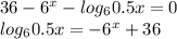 36-6^x-log_60.5x=0\\log_60.5x=-6^x+36