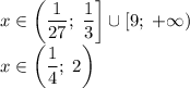 x\in\left(\dfrac{1}{27};\;\dfrac{1}{3}\right]\cup[9;\;+\infty)\\x\in\left(\dfrac{1}{4};\;2\right)