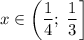 x\in\left(\dfrac{1}{4};\;\dfrac{1}{3}\right]