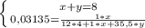 \left \{ {{x+y=8} \atop {0,03135=\frac{1*x}{12*4+1*x+35,5*y} }} \right. \\