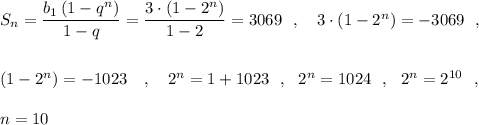 S_{n}=\dfrac{b_1\, (1-q^{n})}{1-q}=\dfrac{3\cdot (1-2^{n})}{1-2}=3069\ \ ,\ \ \ 3\cdot (1-2^{n})=-3069\ \ ,\\\\\\(1-2^{n})=-1023\ \ \ ,\ \ \ 2^{n}=1+1023\ \ ,\ \ 2^{n}=1024\ \ ,\ \ 2^{n}=2^{10}\ \ ,\\\\n=10\\\\