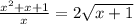 \frac{x^2+x+1}{x} =2\sqrt{x+1}